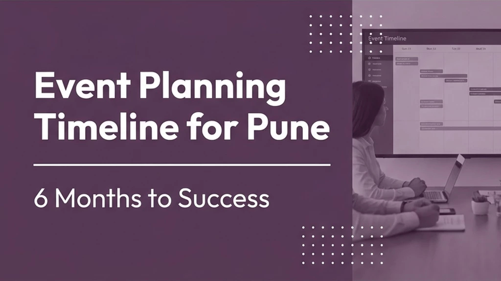 Event Planning Timeline for Pune – 6 Months to Success
